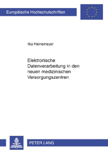 Elektronische Datenverarbeitung in den neuen medizinischen Versorgungssystemen (Europäische Hochschulschriften - Reihe II)