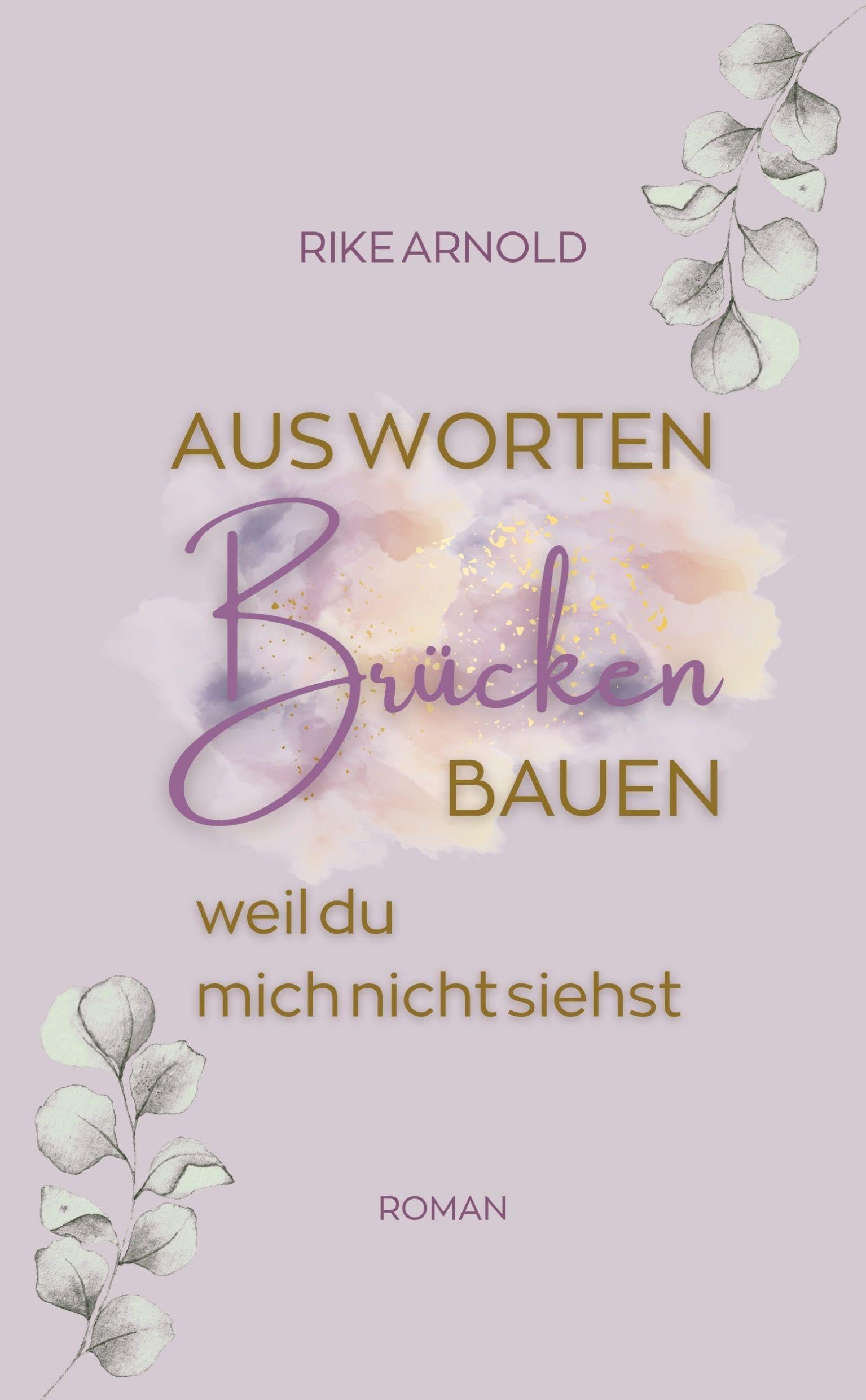 Aus Worten Brücken bauen: weil du mich nicht siehst