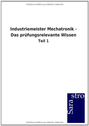 Industriemeister Mechatronik - Das prüfungsrelevante Wissen: Teil 1