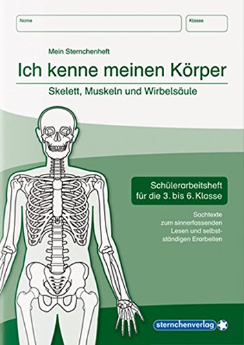 Ich kenne meinen Körper - Skelett, Muskeln und Wirbelsäule: Schülerarbeitsheft für die 3. bis 6. Klasse mit Sachtexten zum sinnerfassenden Lesen und selbstständigen Erarbeiten