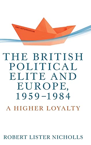 The British political elite and Europe, 1959-1984: A higher loyalty