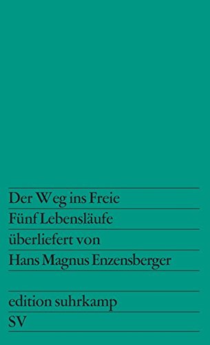 Der Weg ins Freie: Fünf Lebensläufe, überliefert von Hans Magnus Enzensberger (edition suhrkamp)