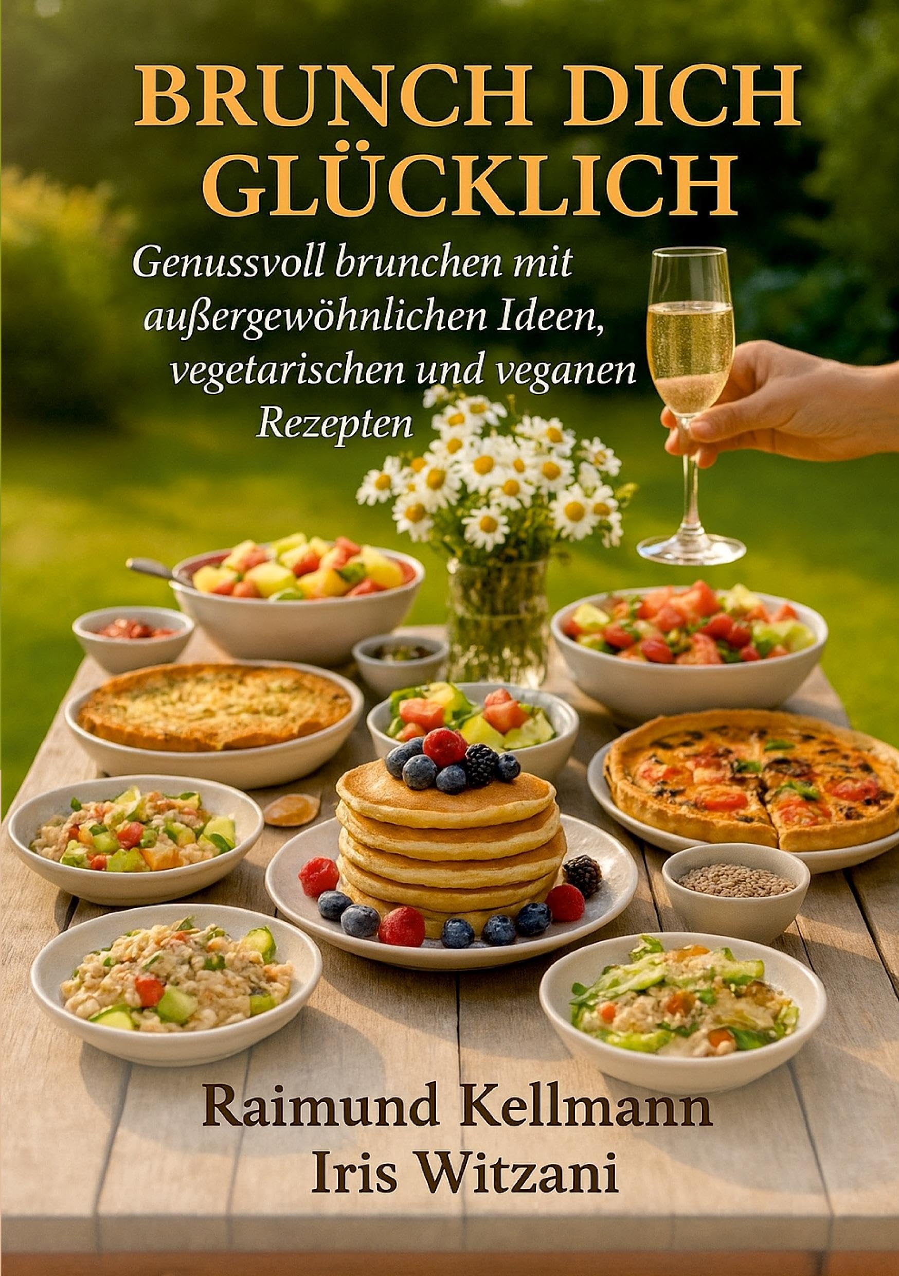 Brunch dich glücklich: Genussvoll brunchen mit außergewöhnlichen Ideen vegetarischen und veganen Rezepten
