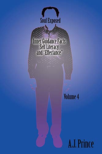 Soul Exposed Volume 4: Inner Guidance Facts Self Literacy And Effectance