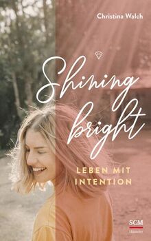 Shining bright: Leben mit Intention