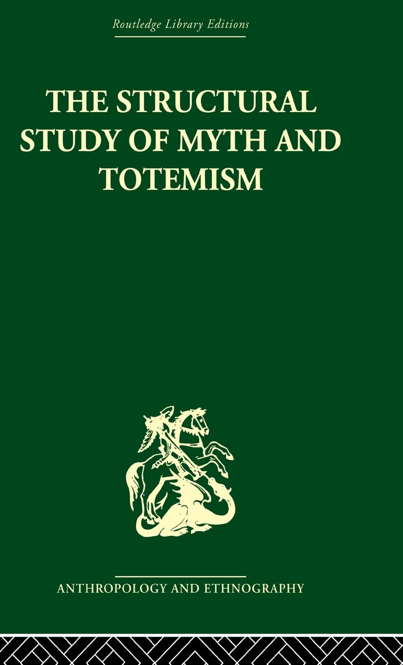 The Structural Study of Myth and Totemism (Routledge Library Editions: Anthropology and Ethnography)