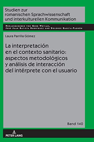La interpretación en el contexto sanitario: aspectos metodológicos y análisis de interacción del intérprete con el usuario: Dissertationsschrift ... und interkulturellen Kommunikation, Band 140)