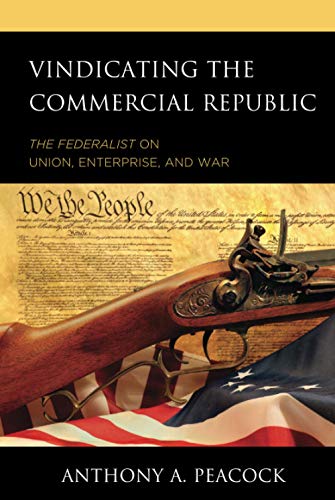 Vindicating the Commerical Republic: The Federalist on Union, Enterprise, and War