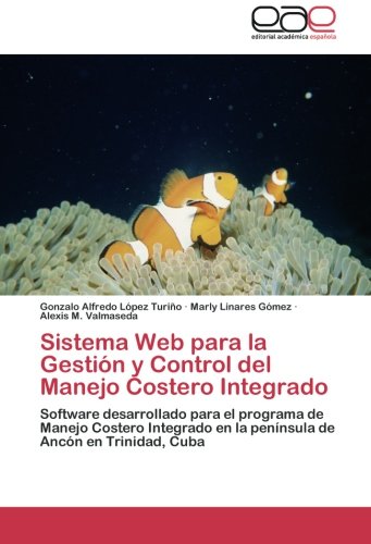 Sistema Web para la Gestión y Control del Manejo Costero Integrado: Software desarrollado para el programa de Manejo Costero Integrado en la península de Ancón en Trinidad, Cuba
