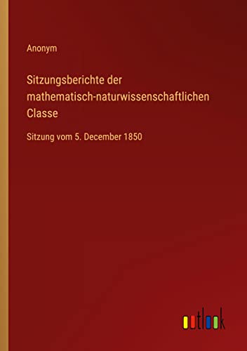 Sitzungsberichte der mathematisch-naturwissenschaftlichen Classe: Sitzung vom 5. December 1850