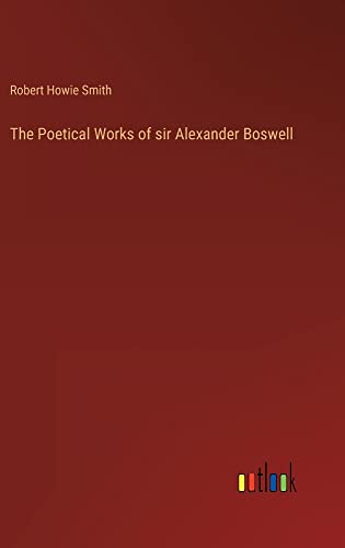 The Poetical Works of sir Alexander Boswell