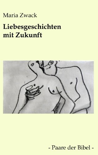Liebesgeschichten mit Zukunft: Paare der Bibel