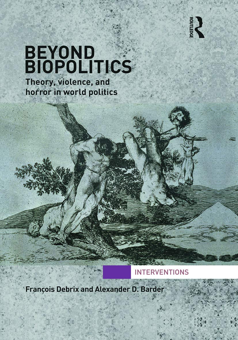 Beyond Biopolitics: Theory, Violence, and Horror in World Politics (Inventions)