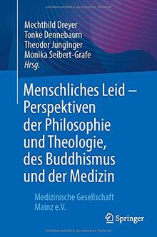 Menschliches Leid - Perspektiven der Philosophie und Theologie, des Buddhismus und der Medizin: Medizinische Gesellschaft Mainz e.V.