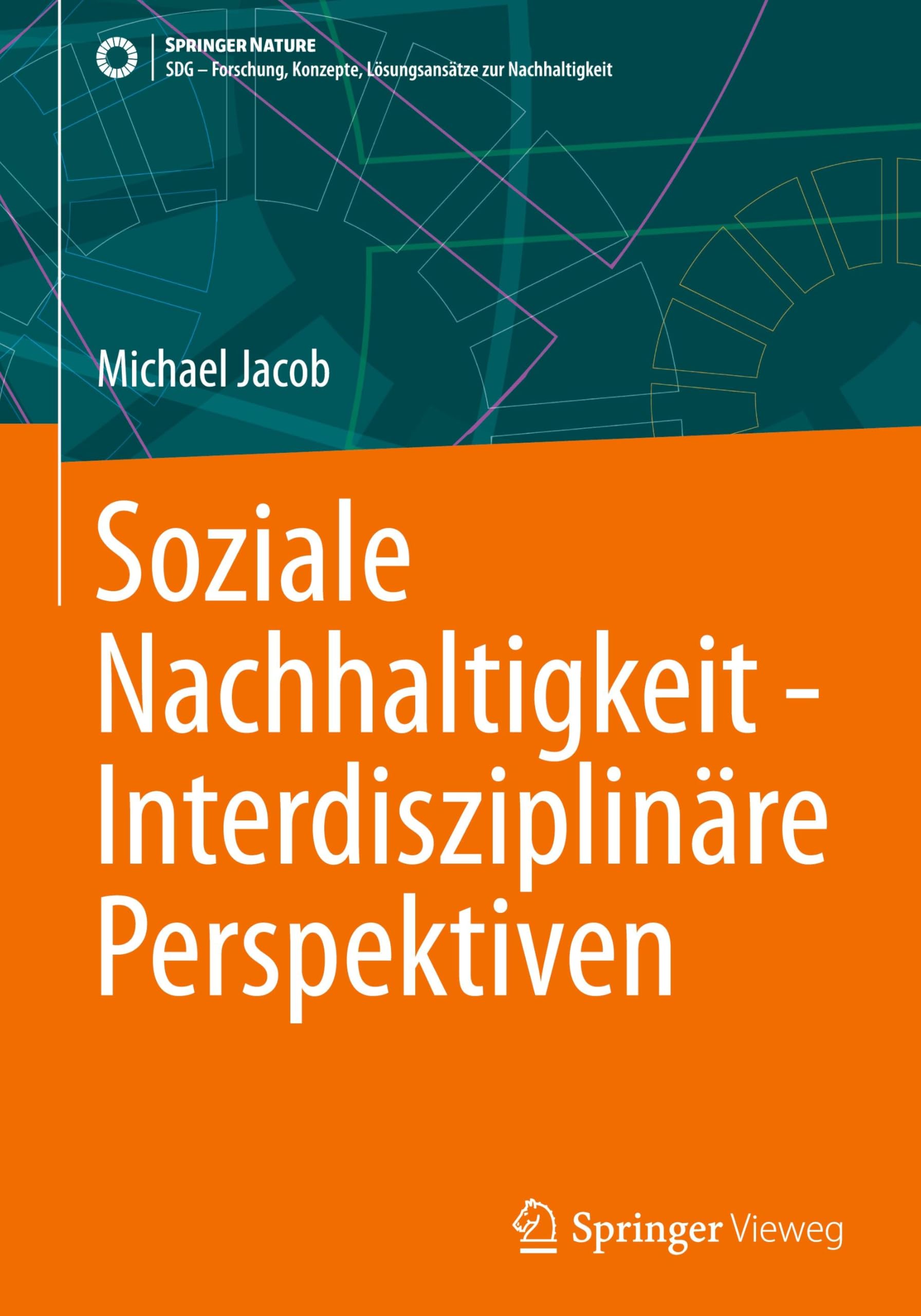 Soziale Nachhaltigkeit - Interdisziplinäre Perspektiven (SDG - Forschung, Konzepte, Lösungsansätze zur Nachhaltigkeit)