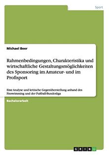 Rahmenbedingungen, Charakteristika und wirtschaftliche Gestaltungsmöglichkeiten des Sponsoring im Amateur- und im Profisport: Eine Analyse und ... des Finswimming und der Fußball-Bundesliga