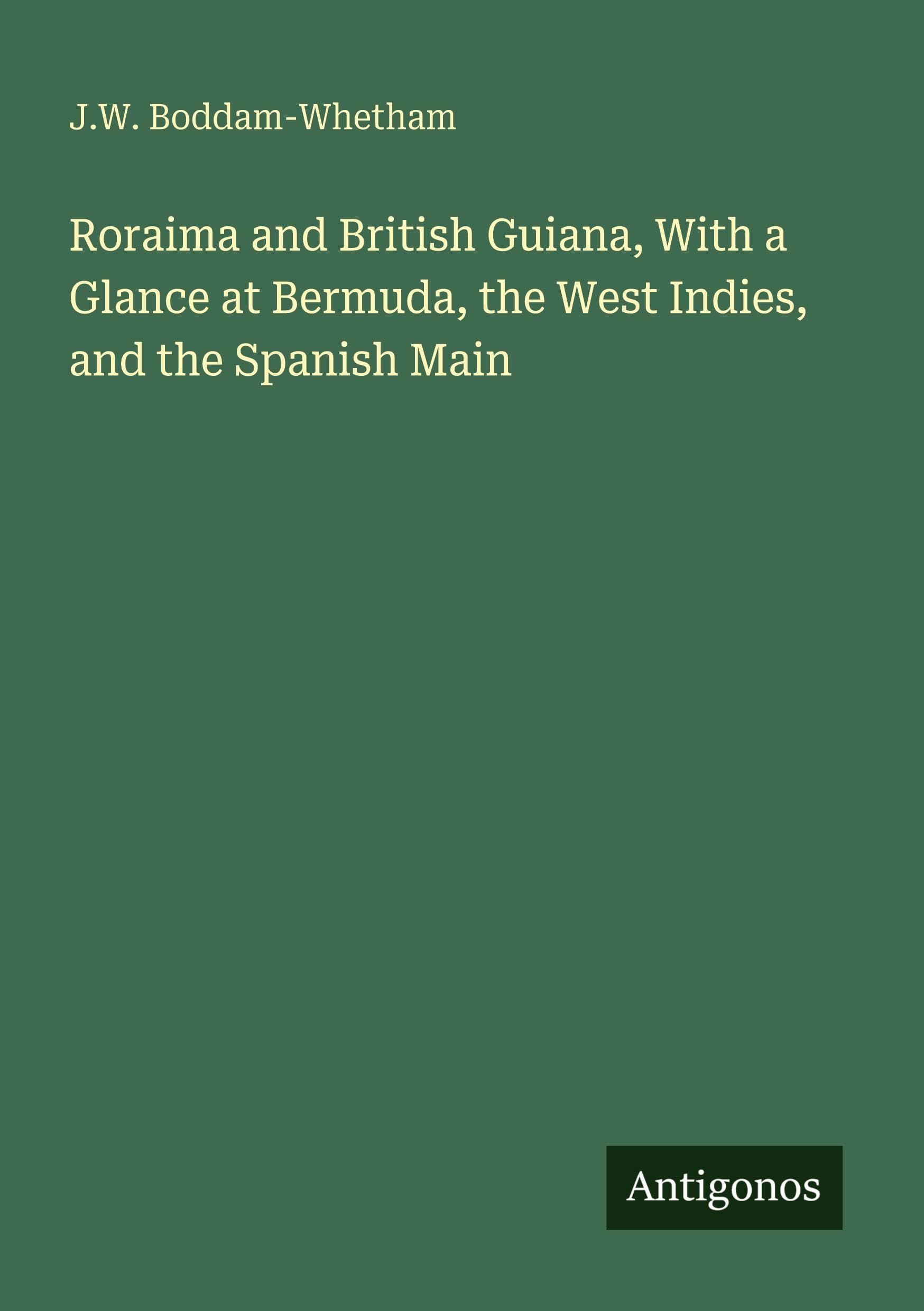 Roraima and British Guiana, With a Glance at Bermuda, the West Indies, and the Spanish Main
