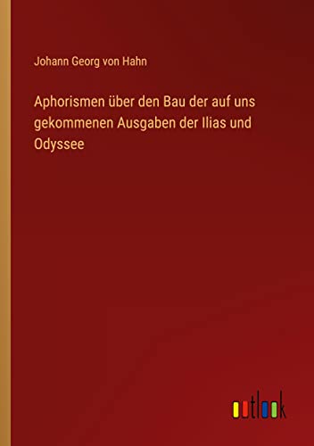 Aphorismen über den Bau der auf uns gekommenen Ausgaben der Ilias und Odyssee