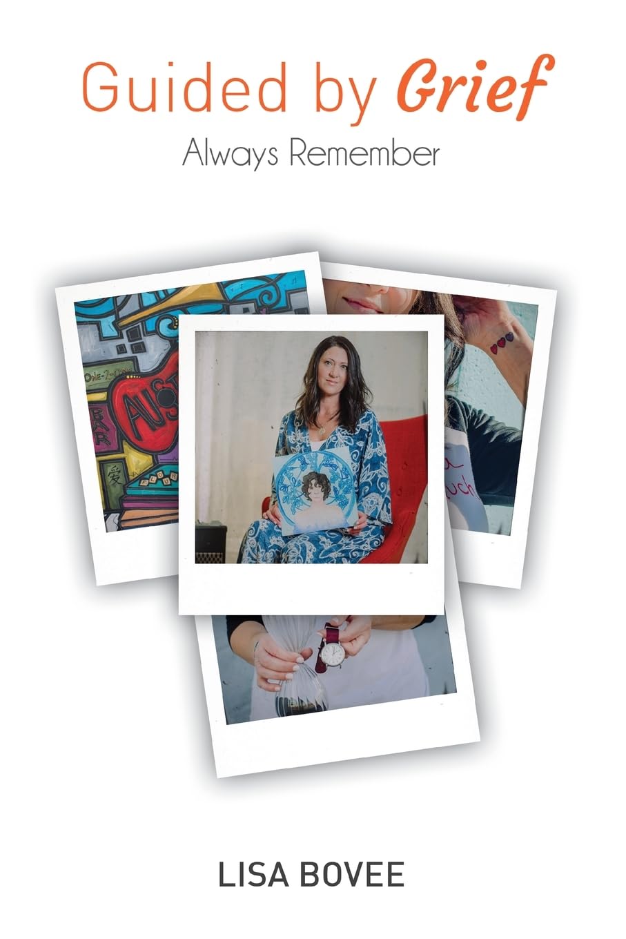 Guided by Grief: How Grief Guided a Mother to Repurpose her Life: Always Remember