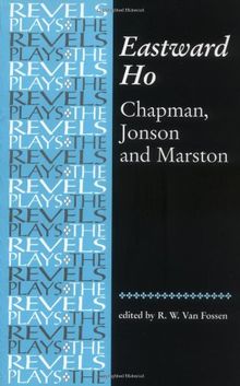 Eastward Ho!: Chapman, Jonson and Marston (Revels Plays)