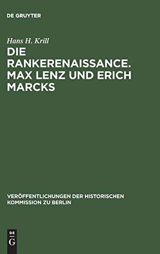 Die Rankerenaissance - Max Lenz und Erich Marcks. Ein Beitrag zum historisch-politischen Denken in Deutschland 1880-1935