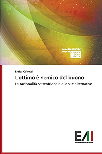 L'ottimo è nemico del buono: La razionalità settentrionale e le sue alternative