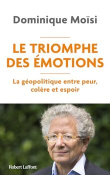 Le triomphe des émotions : la géopolitique entre peur, colère et espoir