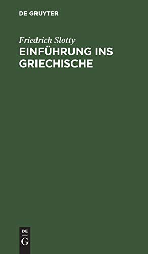 Einführung ins Griechische: Für Universitätskurse und zum Selbststudium Erwachsener. Auf sprachwissenschaftlicher Grundlage dargeboten