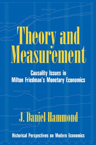 Theory and Measurement: Causality Issues in Milton Friedman's Monetary Economics (Historical Perspectives on Modern Economics)