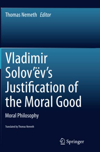 Vladimir Solov’ëv's Justification of the Moral Good: Moral Philosophy