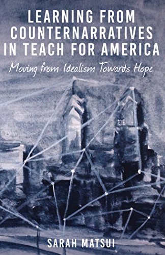 Learning from Counternarratives in Teach For America: Moving from Idealism Towards Hope (Counterpoints: Studies in the Postmodern Theory of Education)