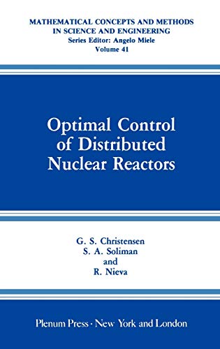 Optimal Control of Distributed Nuclear Reactors (Mathematical Concepts and Methods in Science and Engineering, 41, Band 41)