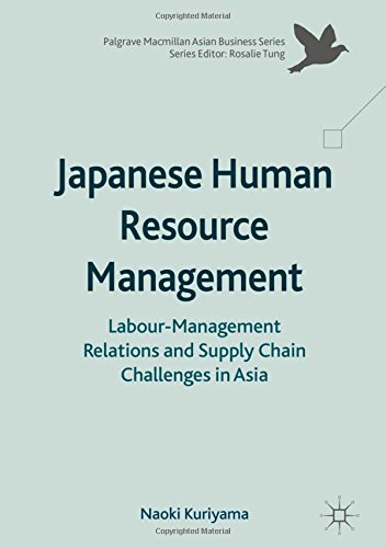 Japanese Human Resource Management: Labour-Management Relations and Supply Chain Challenges in Asia (Palgrave Macmillan Asian Business Series)