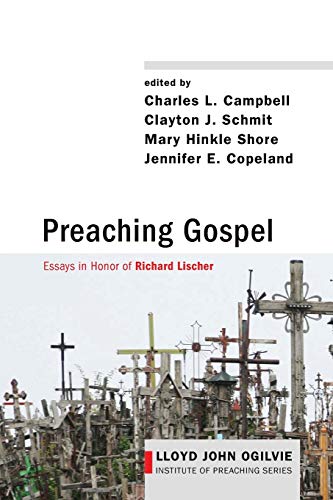 Preaching Gospel: Essays in Honor of Richard Lischer (Lloyd John Ogilvie Institute of Preaching Series, Band 9)