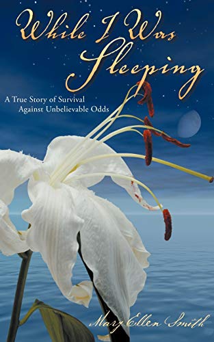 While I Was Sleeping: A True Story fo Survival Againts Unbelievable Odds: A True Story about Love, Hope and Determination