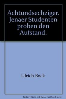 Achtundsechziger. Jenaer Studenten proben den Aufstand.