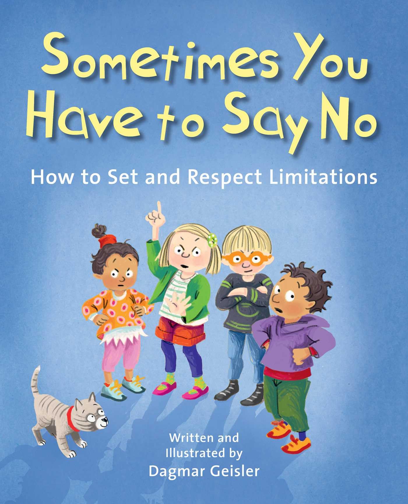 Sometimes You Have to Say No: How to Set and Respect Limitations (The Safe Child, Happy Parent Series)
