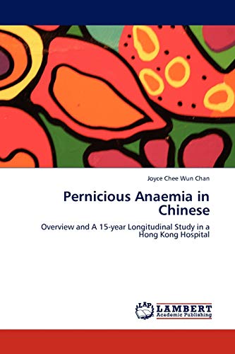 Pernicious Anaemia in Chinese: Overview and A 15-year Longitudinal Study in a Hong Kong Hospital