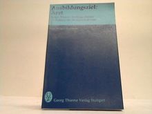 Ausbildungsziel: Arzt. Daten, Thesen, Stellungsnahmen zur Reform des Medizinstudiums