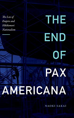 The End of Pax Americana: The Loss of Empire and Hikikomori Nationalism (Asia-pacific: Culture, Politics, and Society)