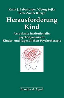 Herausforderung Kind: Ambulante institutionelle psychodynamische Kinder- und Jugendlichen-Psychotherapie