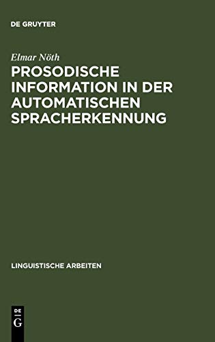 Prosodische Information in der automatischen Spracherkennung: Berechnung und Anwendung (Linguistische Arbeiten, 259, Band 259)
