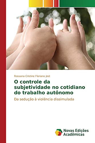 O controle da subjetividade no cotidiano do trabalho autônomo: Da sedução à violência dissimulada