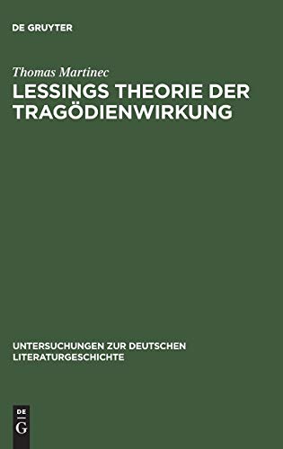 Lessings Theorie der Tragödienwirkung: Humanistische Tradition und aufklärerische Erkenntniskritik (Untersuchungen zur deutschen Literaturgeschichte, 116, Band 116)