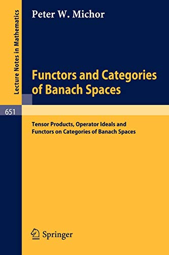 Functors and Categories of Banach Spaces: Tensor Products, Operator Ideals and Functors on Categories of Banach Spaces (Lecture Notes in Mathematics, 651, Band 651)