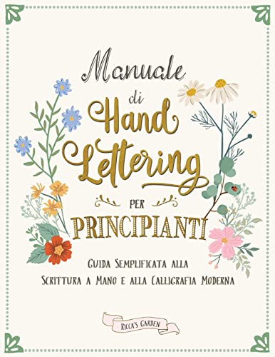 Manuale di Hand Lettering per Principianti: Guida Semplificata alla Scrittura a Mano e la Calligrafia Moderna (The Lettering Workbook)