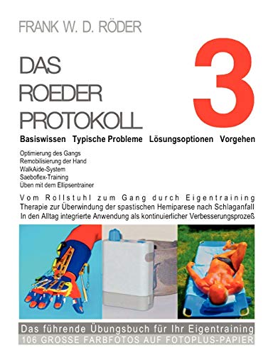 Das Roeder Protokoll 3 - Basiswissen - Typische Probleme – Lösungsoptionen - Vorgehen - Optimierung des Gangs-Remobilisierung der Hand: Vom Rollstuhl ... führende Übungsbuch für Ihr Eigentraining