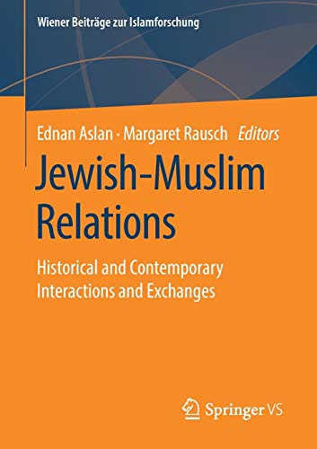 Jewish-Muslim Relations: Historical and Contemporary Interactions and Exchanges (Wiener Beiträge zur Islamforschung)