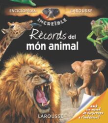 Rècords del món animal (Larousse - Infantil / Juvenil - Catalán - A Partir De 8 Años - Enciclopèdia Increïble 8 Anys)