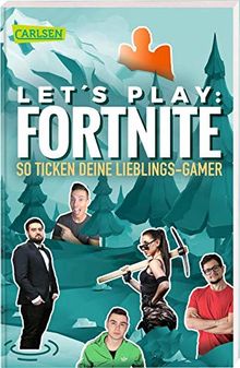 Let's Play: Fortnite - So ticken deine Lieblings-Gamer (Inoffizielles Interviewbuch)